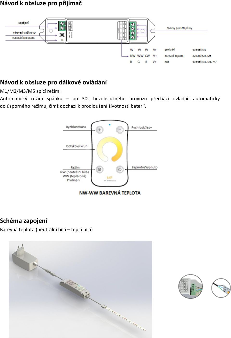 provozu přechází ovladač automaticky do úsporného režimu, čímž dochází k