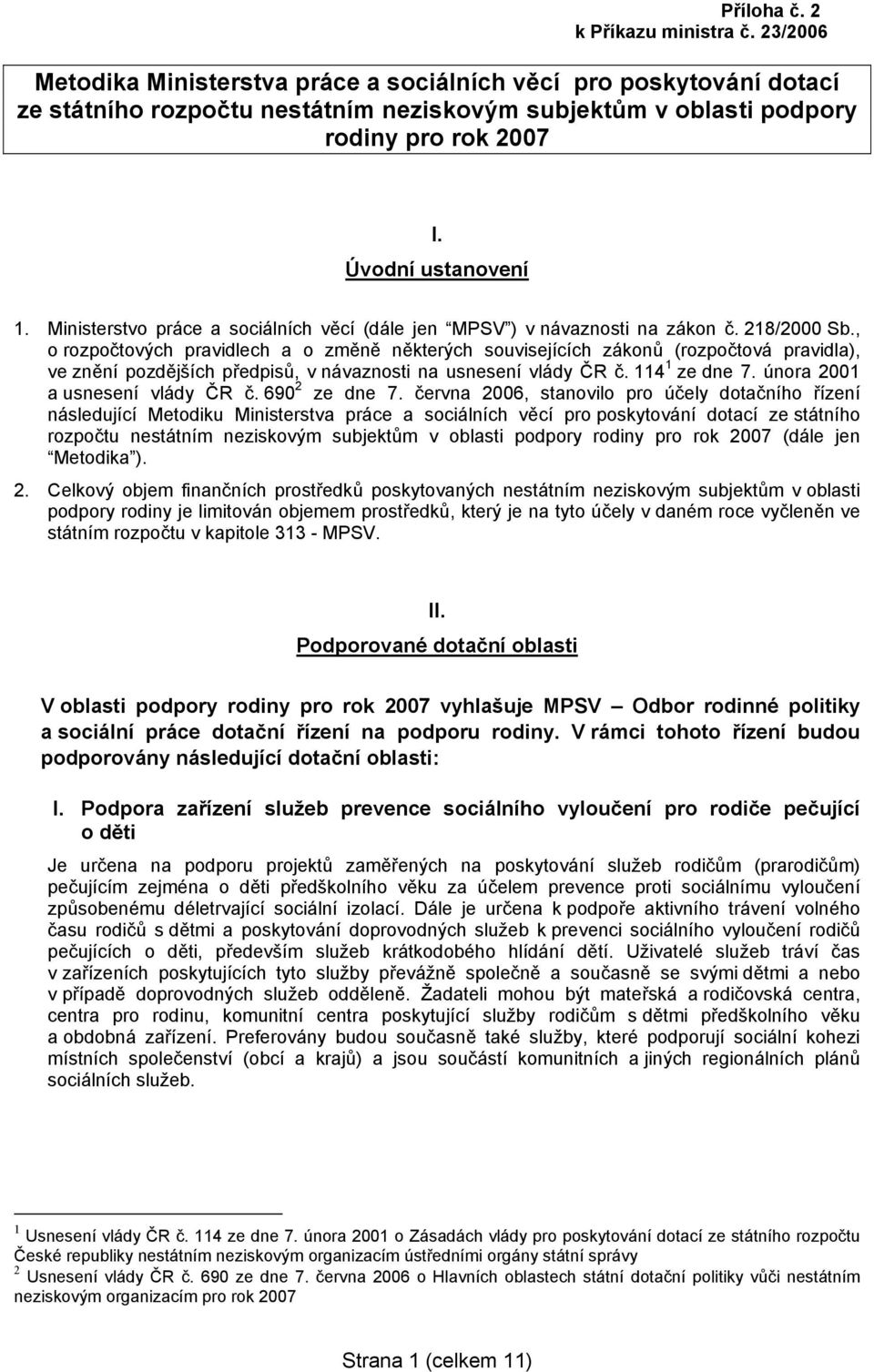 Ministerstvo práce a sociálních věcí (dále jen MPSV ) v návaznosti na zákon č. 218/2000 Sb.