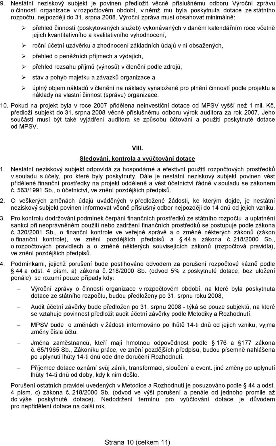 Výroční zpráva musí obsahovat minimálně: přehled činností (poskytovaných služeb) vykonávaných v daném kalendářním roce včetně jejich kvantitativního a kvalitativního vyhodnocení, roční účetní