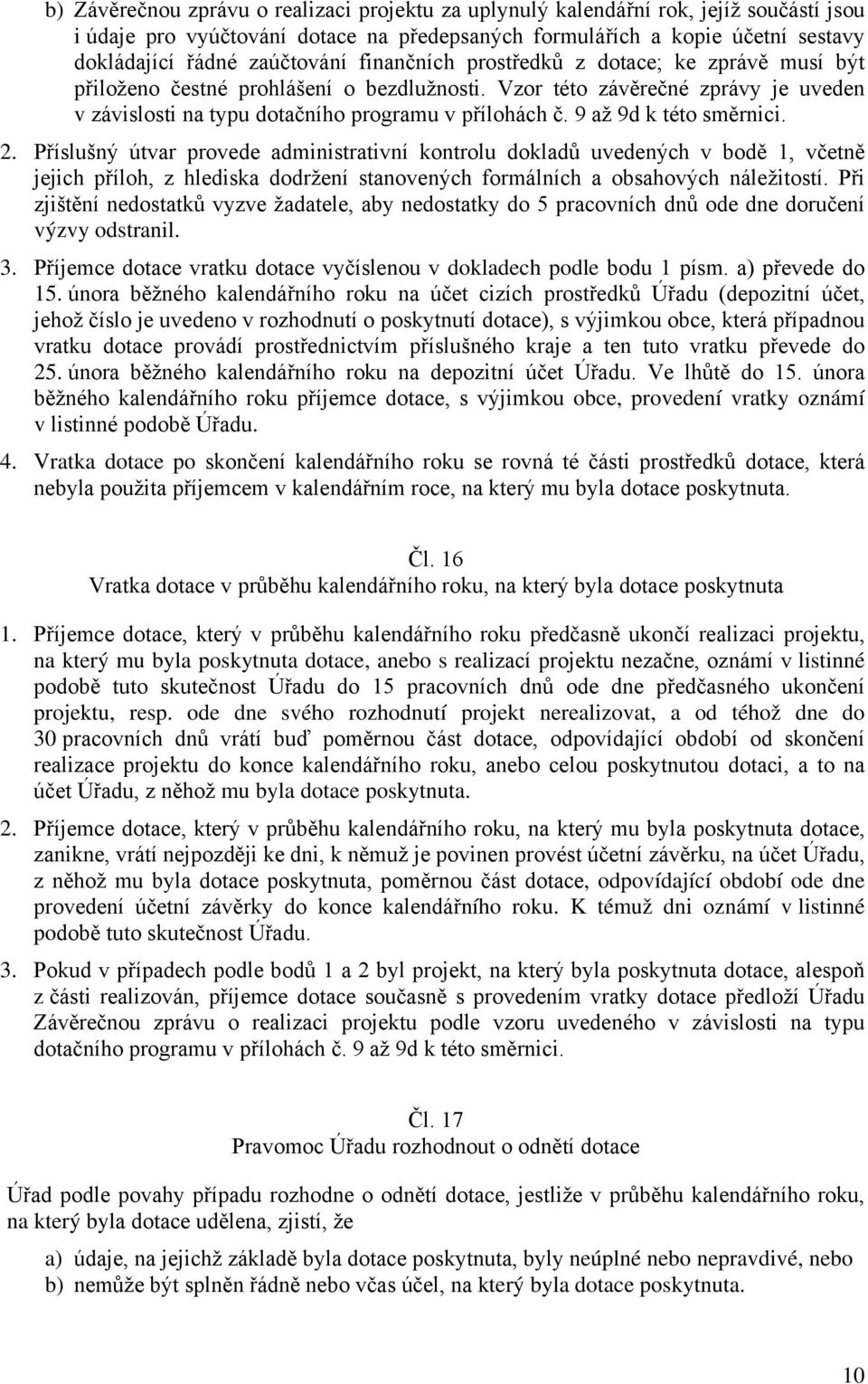 9 až 9d k této směrnici. 2. Příslušný útvar provede administrativní kontrolu dokladů uvedených v bodě 1, včetně jejich příloh, z hlediska dodržení stanovených formálních a obsahových náležitostí.