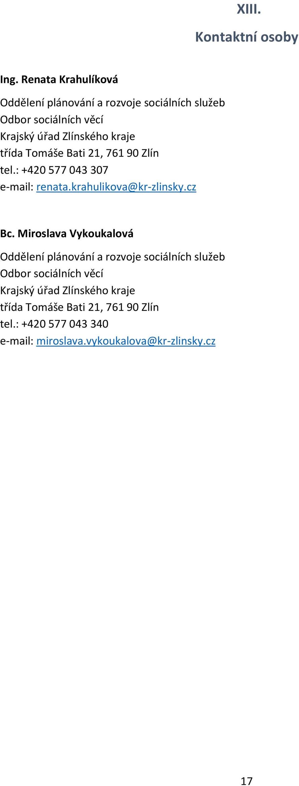 třída Tomáše Bati 21, 761 90 Zlín tel.: +420 577 043 307 e-mail: renata.krahulikova@kr-zlinsky.cz Bc.