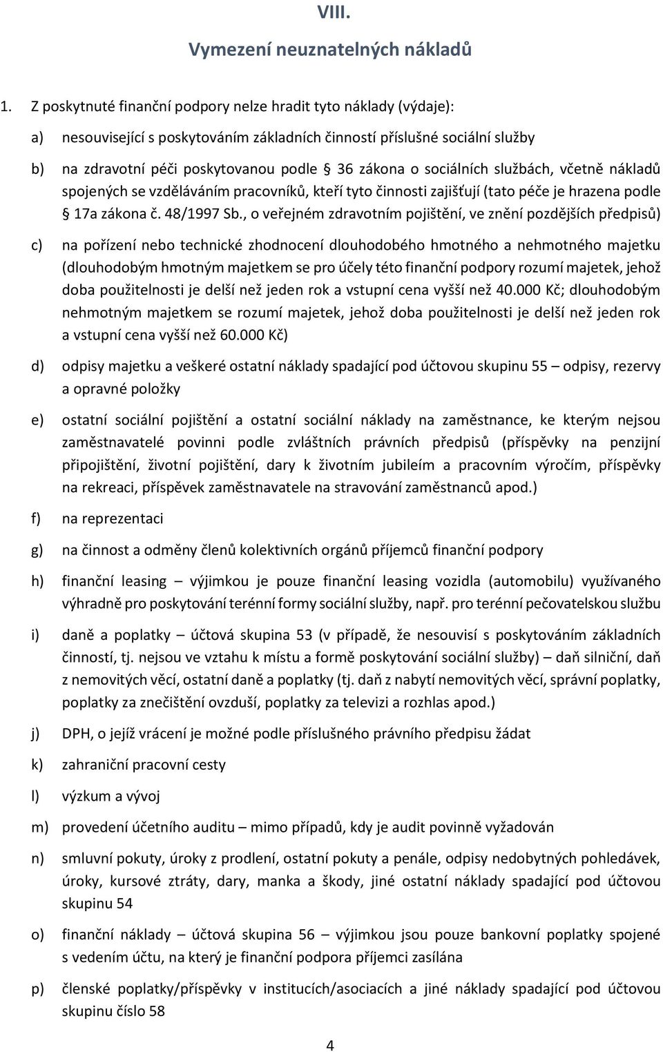 službách, včetně nákladů spojených se vzděláváním pracovníků, kteří tyto činnosti zajišťují (tato péče je hrazena podle 17a zákona č. 48/1997 Sb.