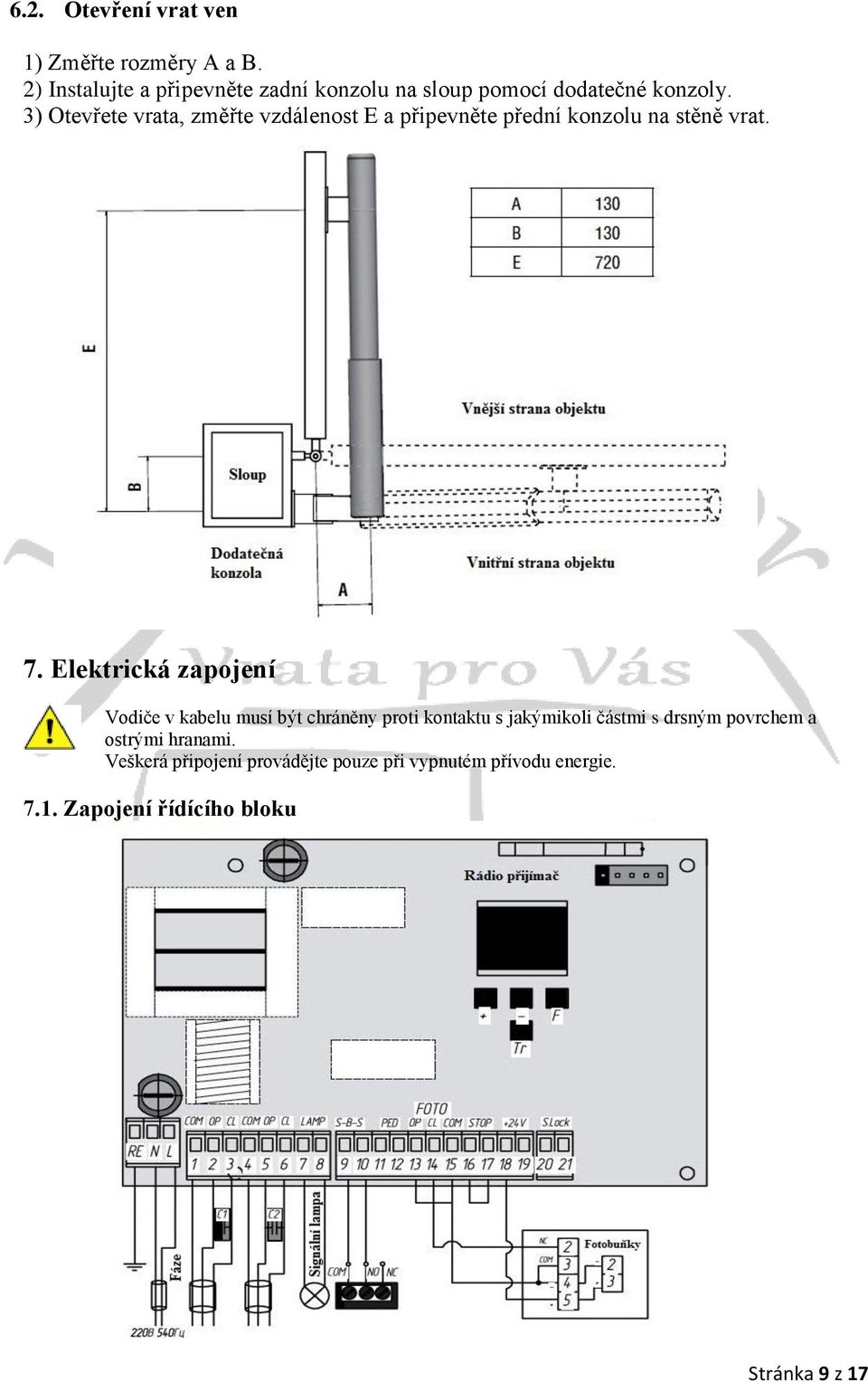 3) Otevřete vrata, změřte vzdálenost E a připevněte přední konzolu na stěně vrat. 7.