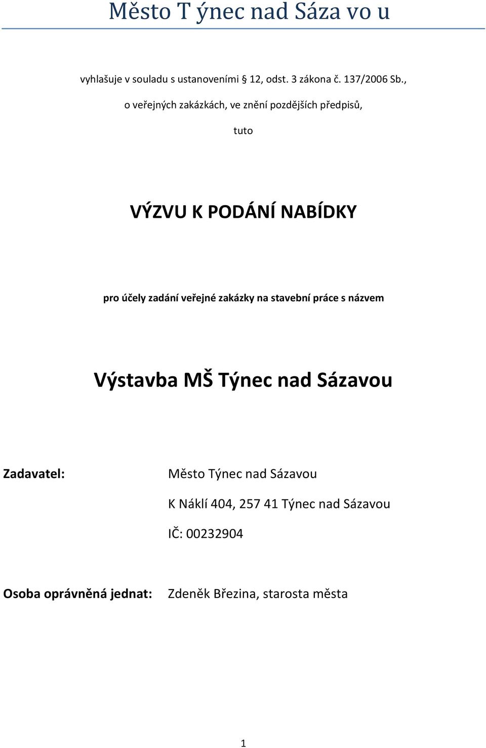 veřejné zakázky na stavební práce s názvem Výstavba MŠ Týnec nad Sázavou Zadavatel: Město Týnec nad