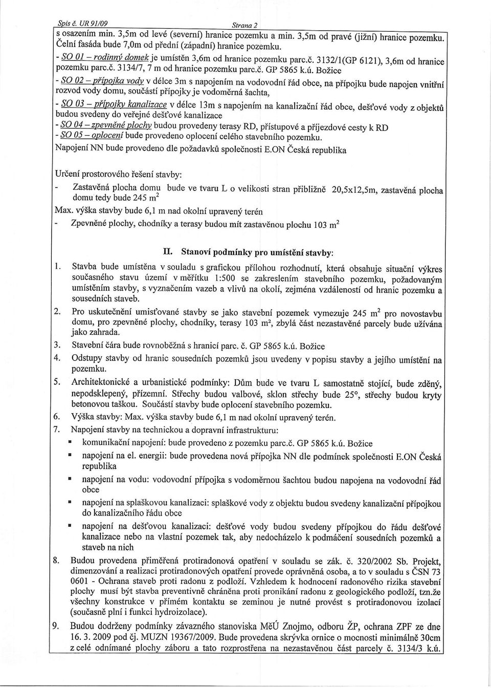 ika vobt v d6lce 3m s napojenim na vodovodni irid obce, na piipojku bude napojen vnitlni rozvod vody domu, soud6sti piipojkyje vodom6rn6 iachta, - S9 03 -?