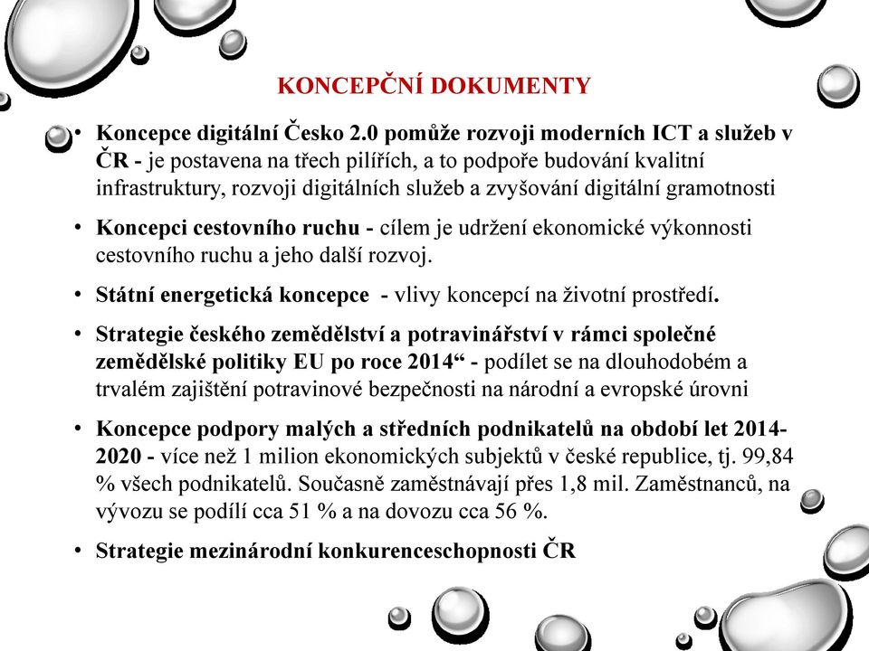 cestovního ruchu - cílem je udrţení ekonomické výkonnosti cestovního ruchu a jeho další rozvoj. Státní energetická koncepce - vlivy koncepcí na ţivotní prostředí.