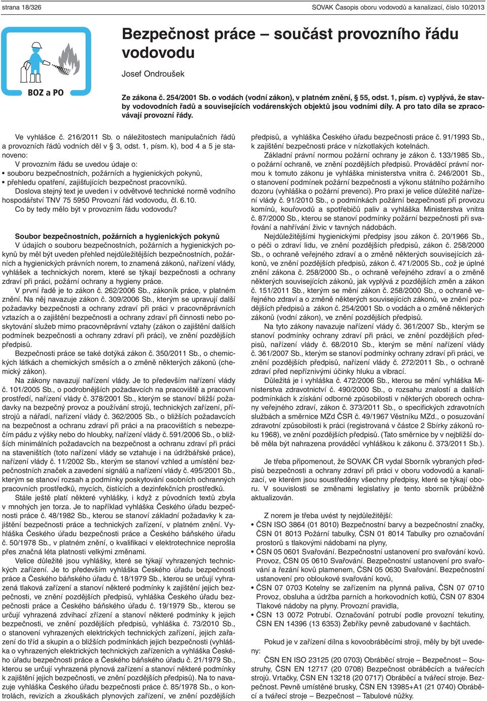 A pro tato díla se zpracovávají provozní řády. Ve vyhlášce č. 216/2011 Sb. o náležitostech manipulačních řádů a provozních řádů vodních děl v 3, odst. 1, písm.