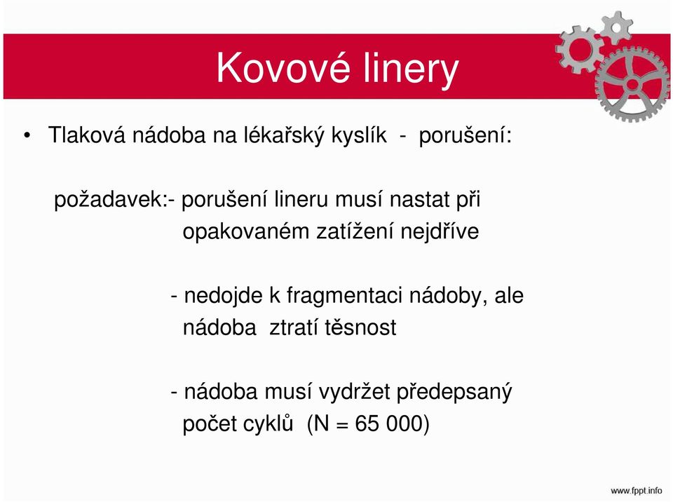 zatížení nejdříve - nedojde k fragmentaci nádoby, ale nádoba