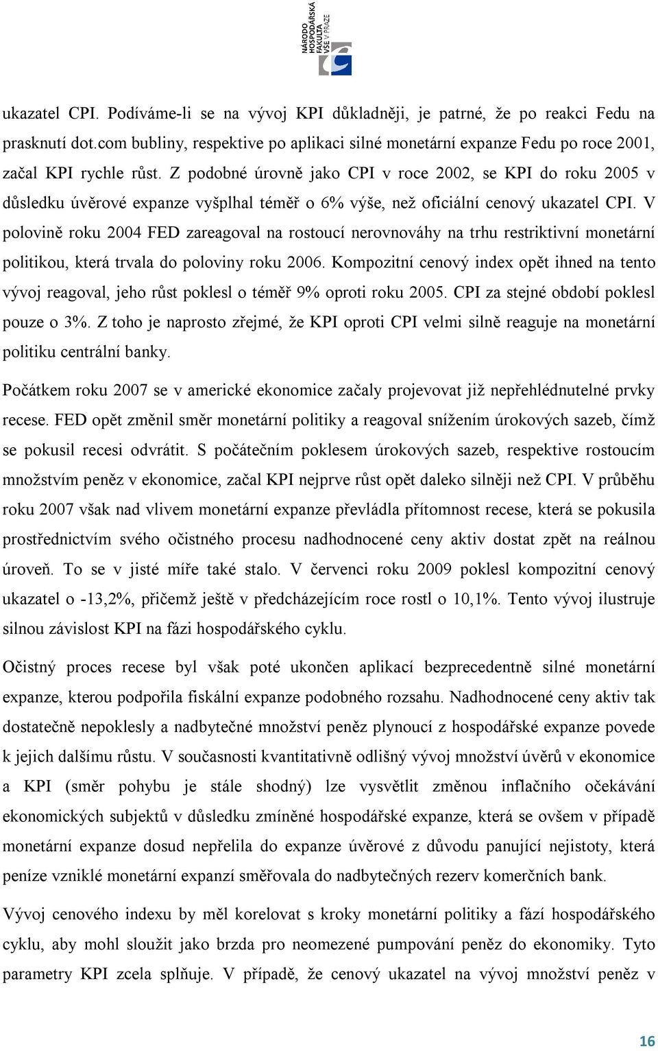 Z podobné úrovně jako CPI v roce 2002, se KPI do roku 2005 v důsledku úvěrové expanze vyšplhal téměř o 6% výše, než oficiální cenový ukazatel CPI.