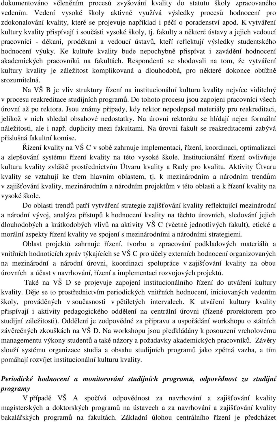 K vytváření kultury kvality přispívají i součásti vysoké školy, tj.