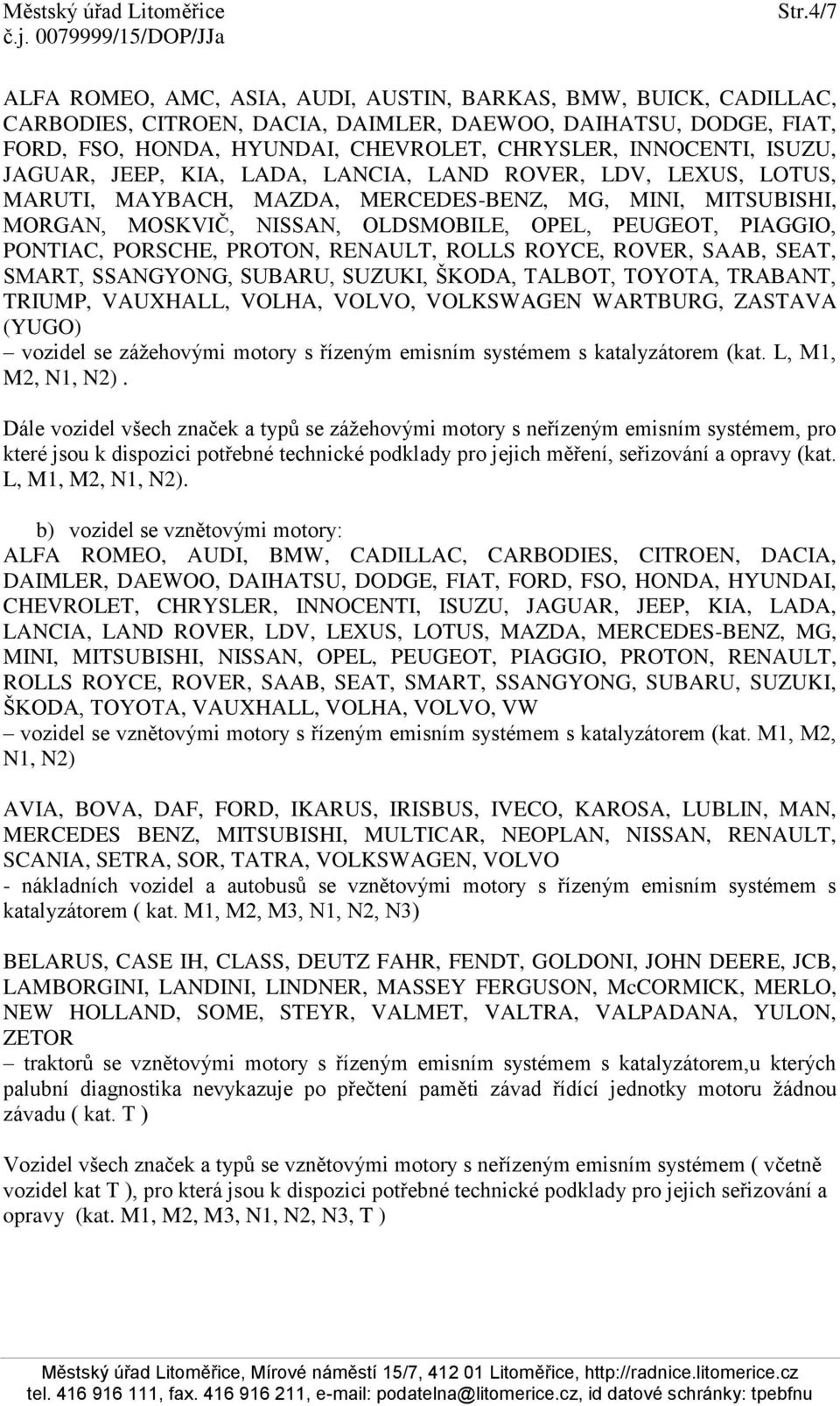 katalyzátorem (kat. L, M1, M2, N1, N2).