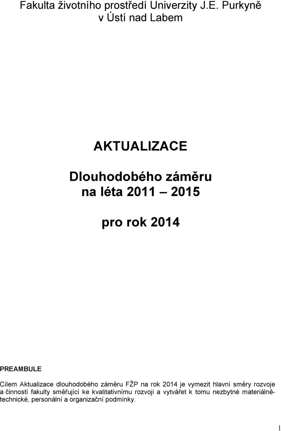 PREAMBULE Cílem Aktualizace dlouhodobého záměru FŽP na rok 2014 je vymezit hlavní směry