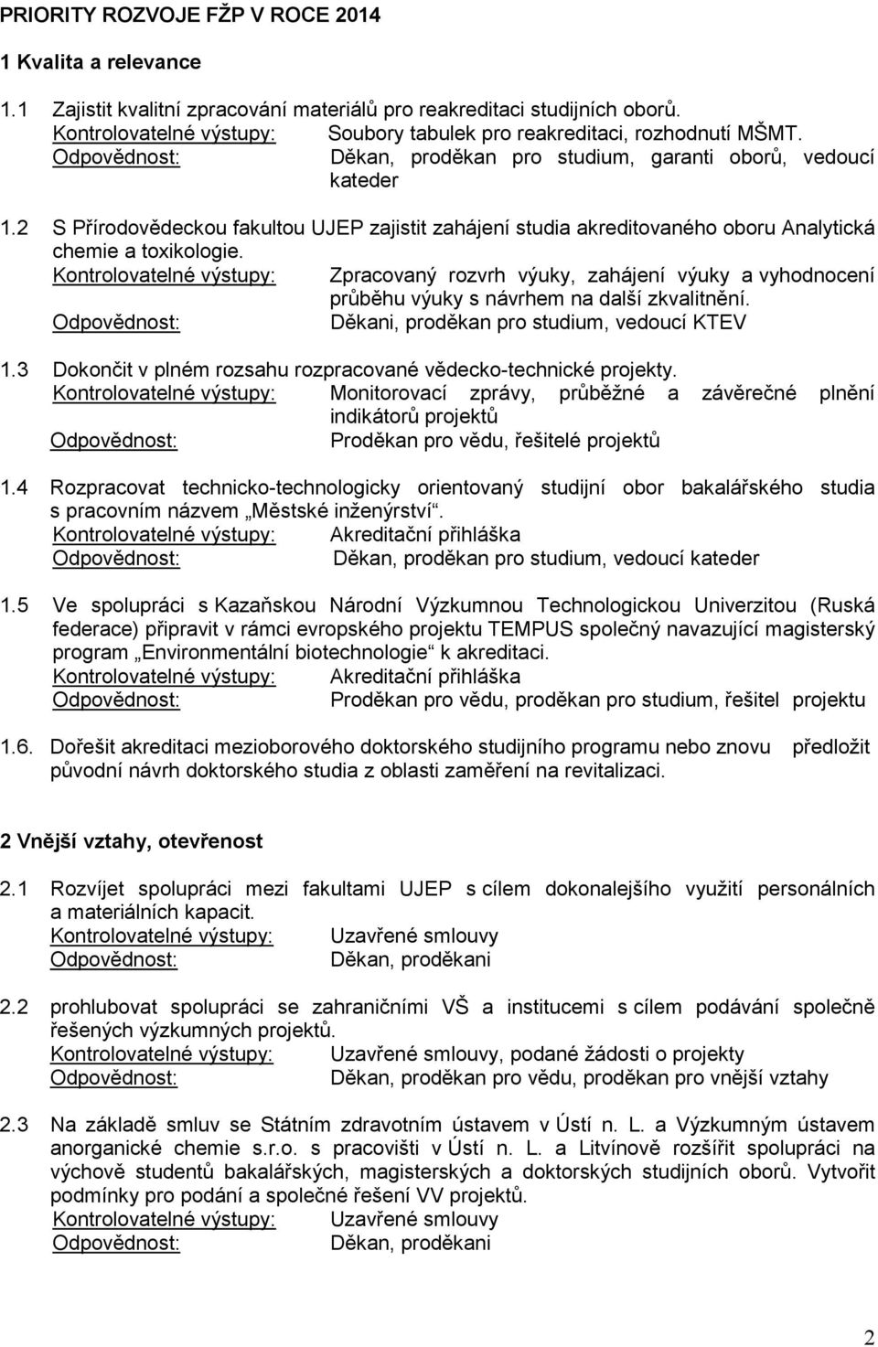 2 S Přírodovědeckou fakultou UJEP zajistit zahájení studia akreditovaného oboru Analytická chemie a toxikologie.