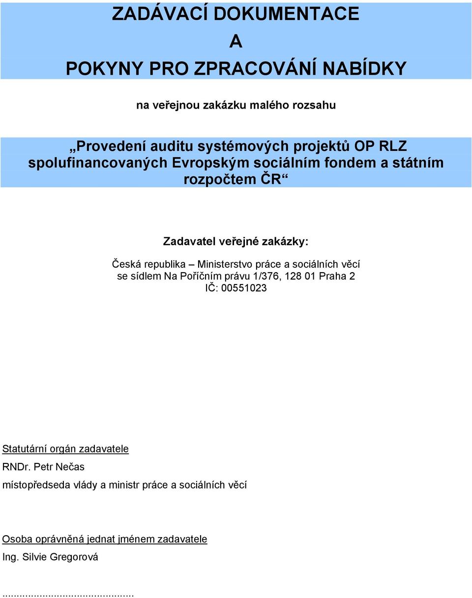 zakázky: Česká republika se sídlem Na Poříčním právu 1/376, 128 01 Praha 2 Statutární orgán zadavatele RNDr.