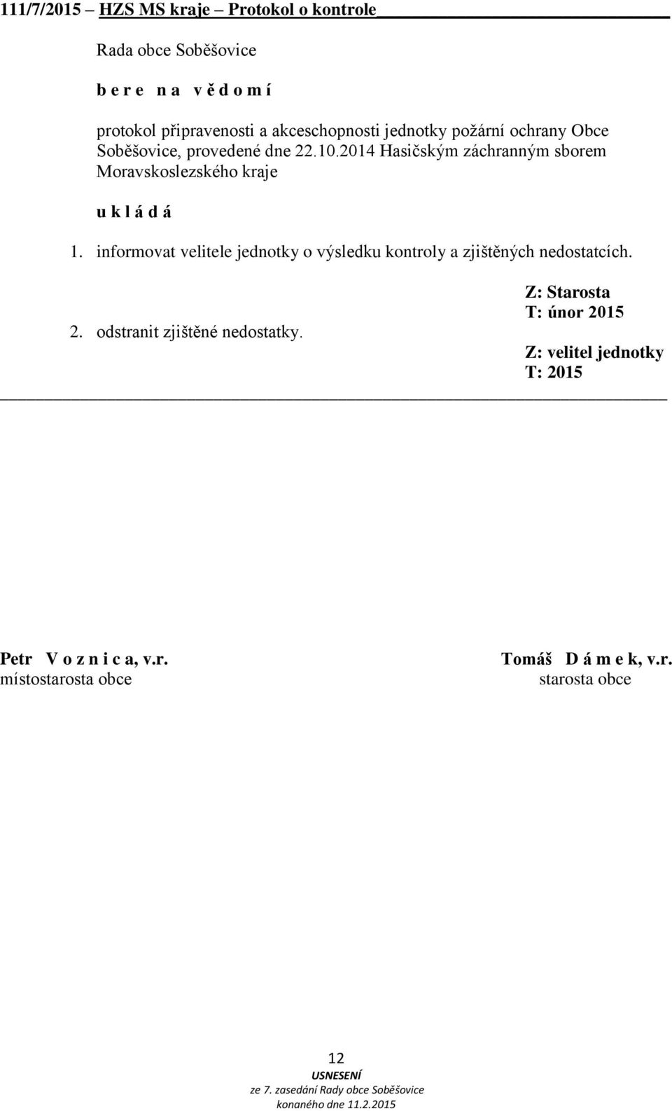 informovat velitele jednotky o výsledku kontroly a zjištěných nedostatcích. 2.