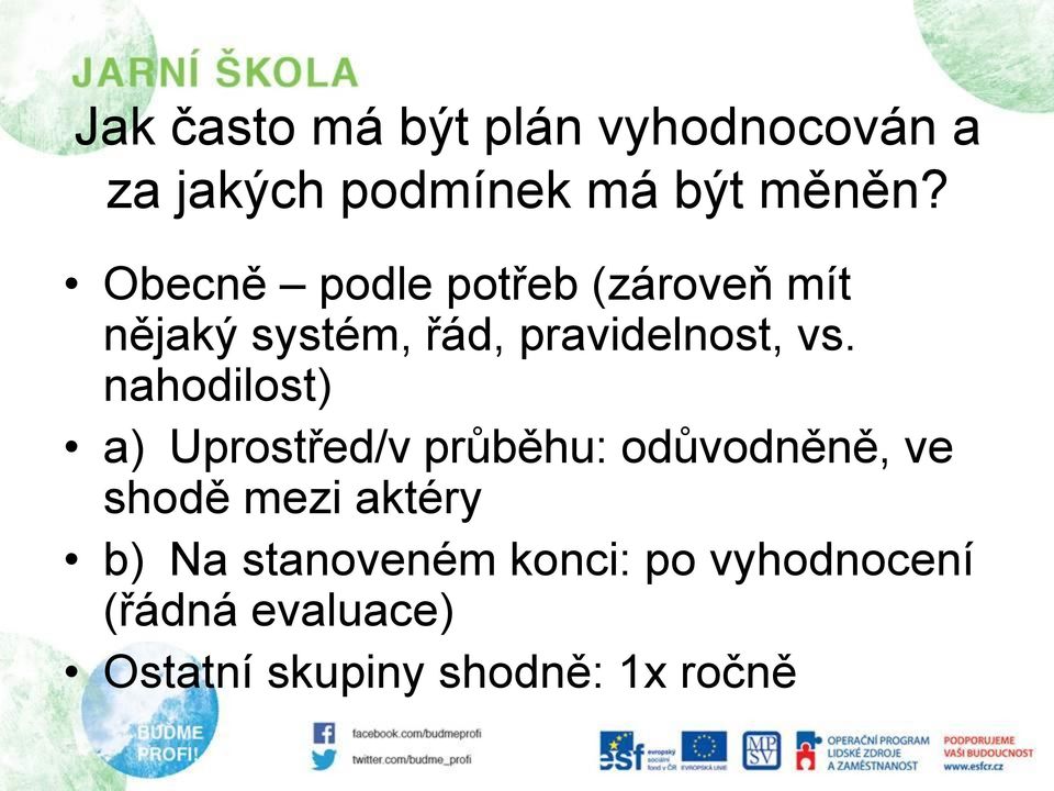 nahodilost) a) Uprostřed/v průběhu: odůvodněně, ve shodě mezi aktéry b) Na