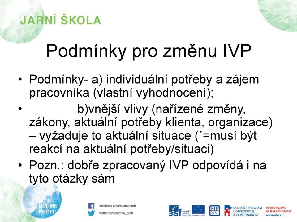 potřeby klienta, organizace) vyžaduje to aktuální situace ( =musí být reakcí