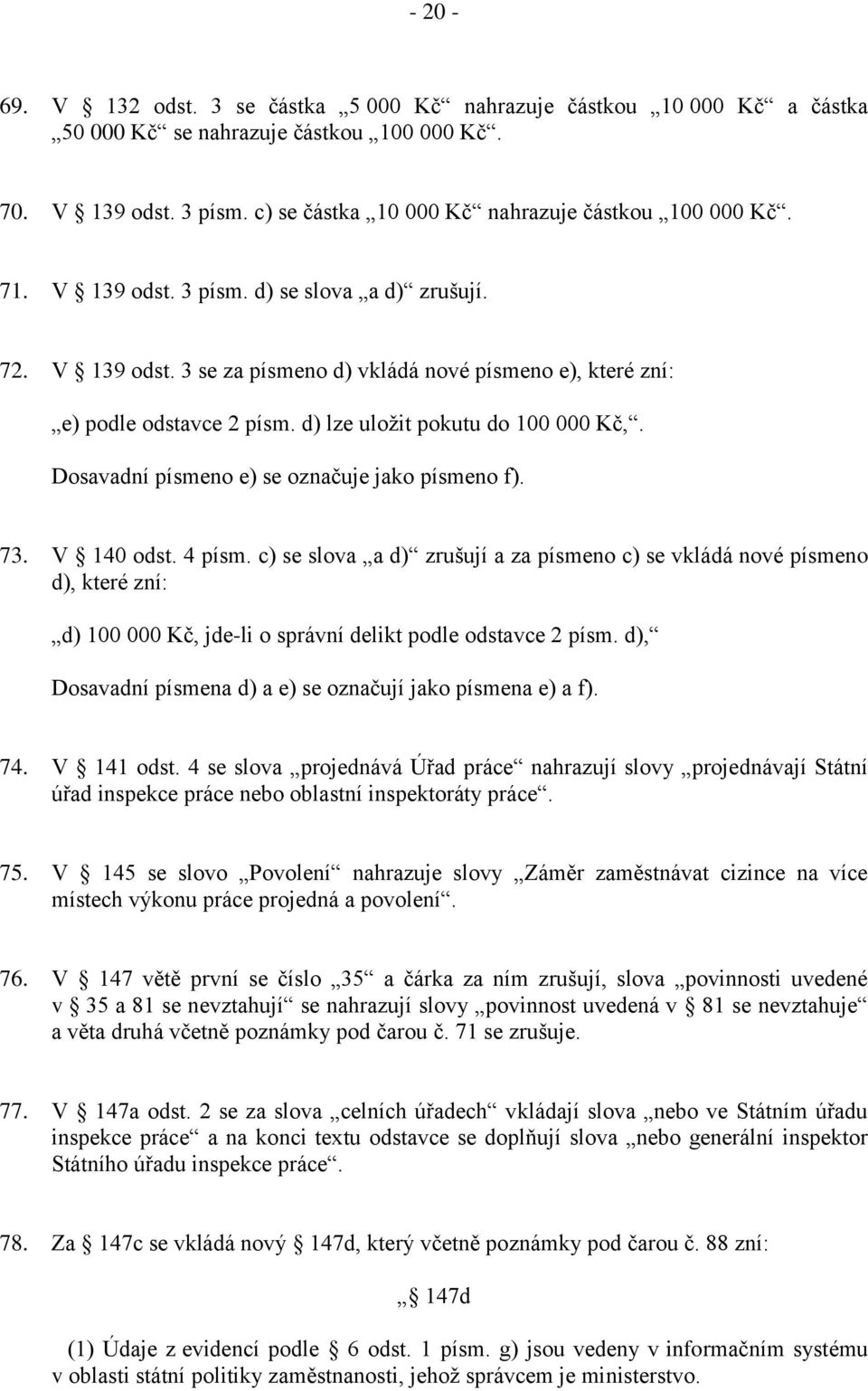 Dosavadní písmeno e) se označuje jako písmeno f). 73. V 140 odst. 4 písm.