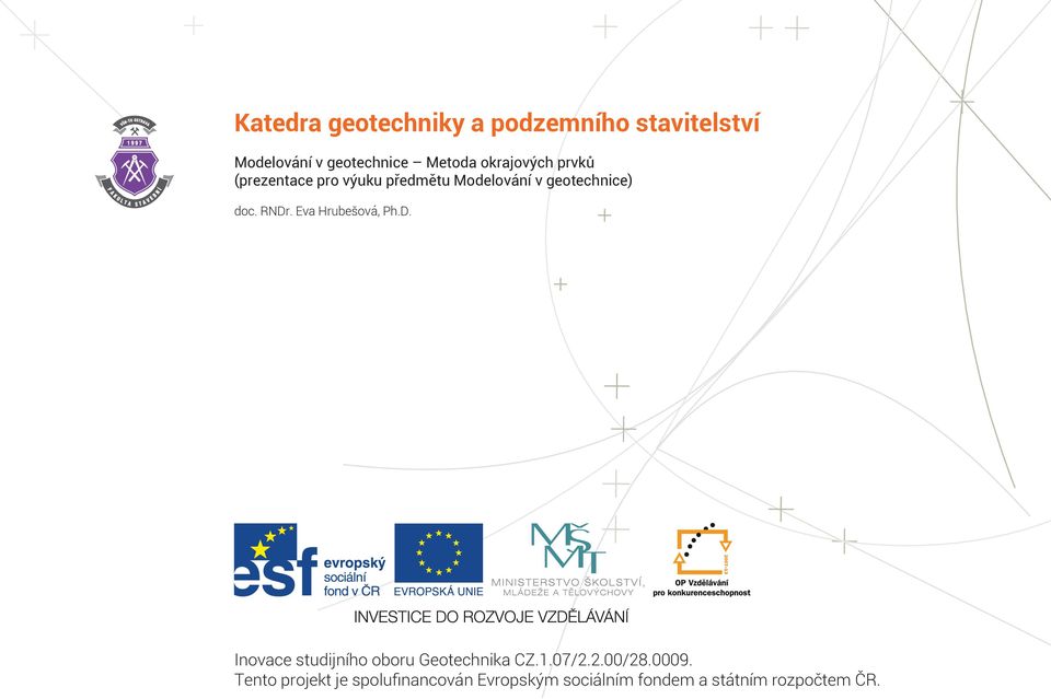 RNDr. Eva Hrubešová, Ph.D. Inovace studijního oboru Geotechnika CZ.1.07/2.2.00/28.