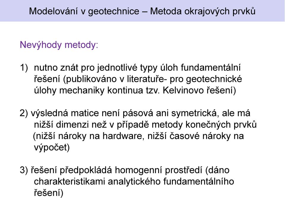 Kelvinovo řešení) 2) výsledná matice není pásová ani symetrická, ale má nižší dimenzi než v případě metody