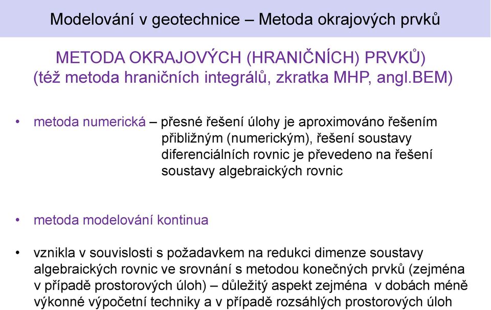 převedeno na řešení soustavy algebraických rovnic metoda modelování kontinua vznikla v souvislosti s požadavkem na redukci dimenze soustavy