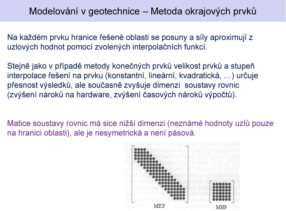 kvadratická, ) určuje přesnost výsledků, ale současně zvyšuje dimenzi soustavy rovnic (zvýšení nároků na hardware, zvýšení