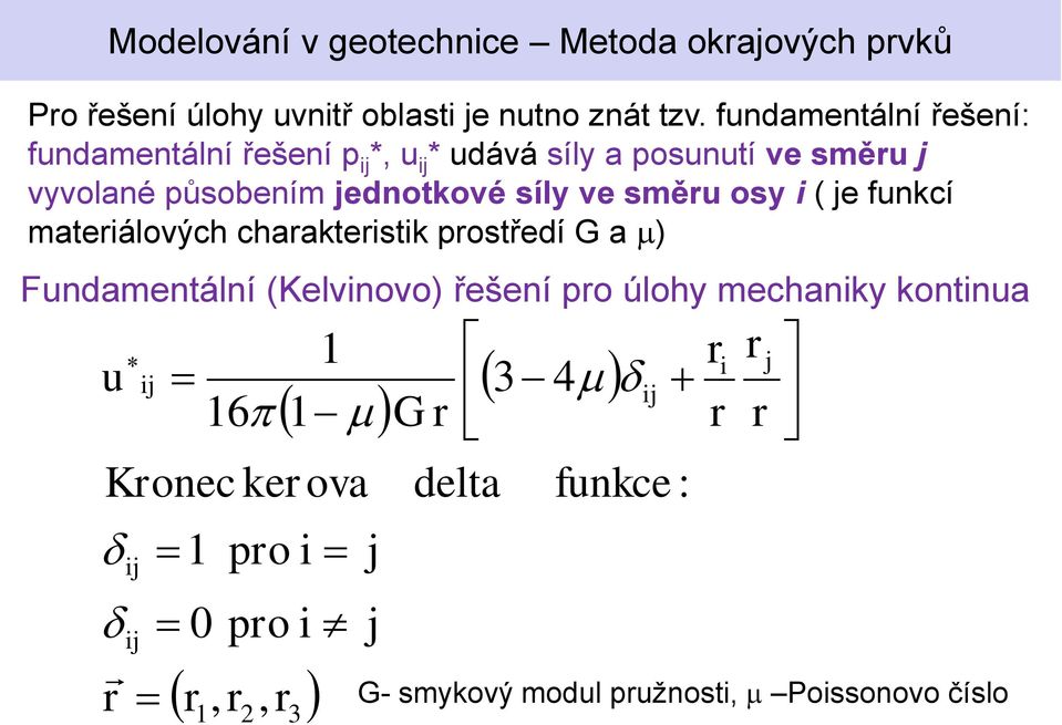 jednotkové síly ve směru osy i ( je funkcí materiálových charakteristik prostředí G a ) Fundamentální (Kelvinovo)