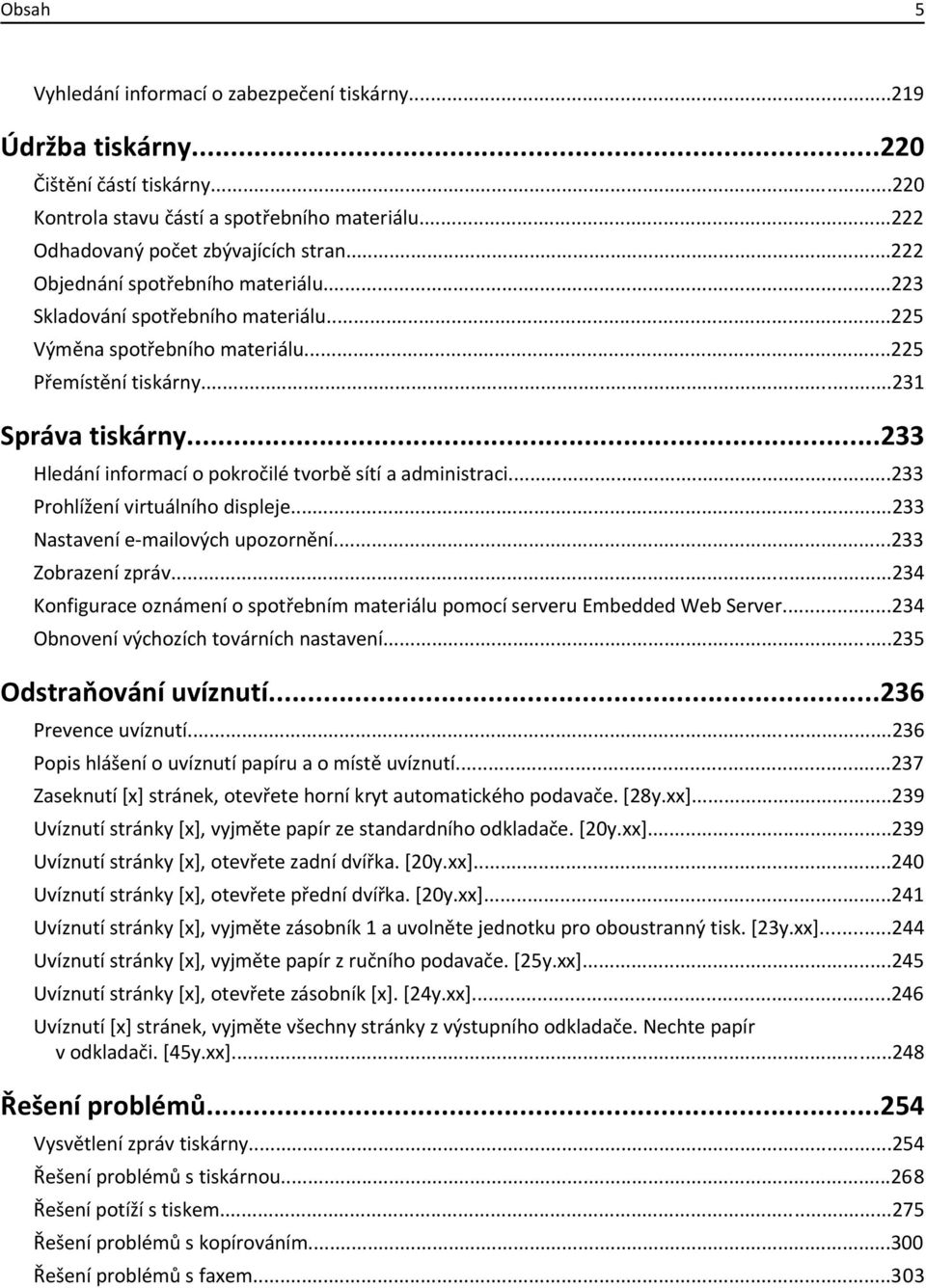 ..233 Hledání informací o pokročilé tvorbě sítí a administraci...233 Prohlížení virtuálního displeje...233 Nastavení e-mailových upozornění...233 Zobrazení zpráv.