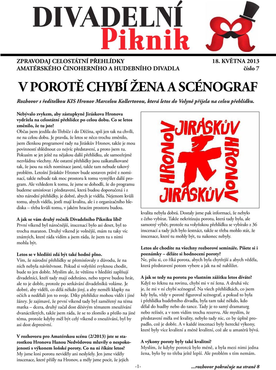 Je pravda, že letos se něco trochu změnilo, jsem členkou programové rady na Jiráskův Hronov, takže je mou povinností shlédnout co nejvíc představení, a proto jsem tu.