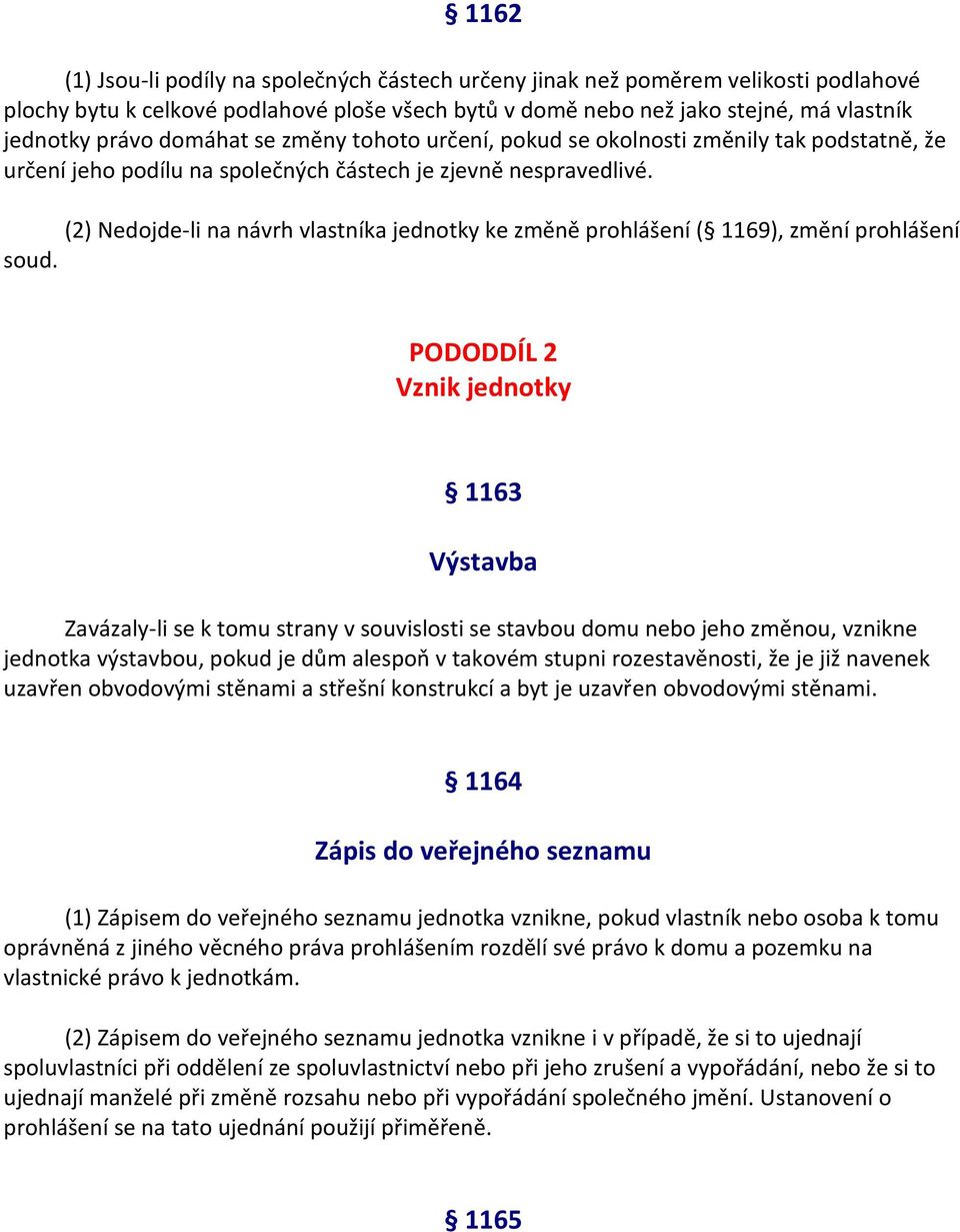 (2) Nedojde-li na návrh vlastníka jednotky ke změně prohlášení ( 1169), změní prohlášení soud.