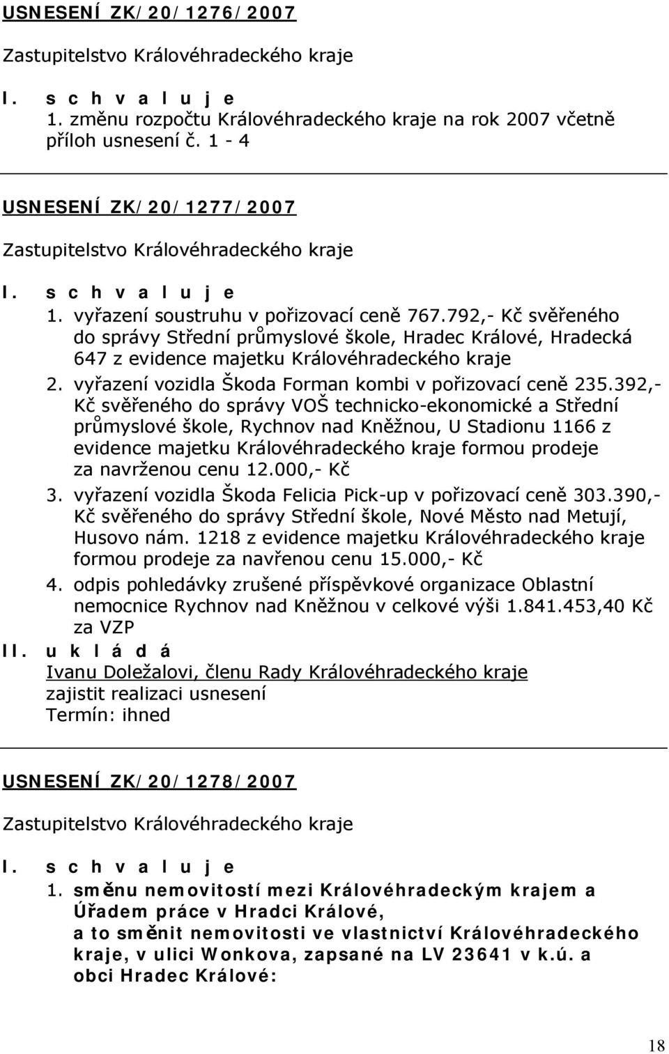 392,- Kč svěřeného do správy VOŠ technicko-ekonomické a Střední průmyslové škole, Rychnov nad Kněžnou, U Stadionu 1166 z evidence majetku Královéhradeckého kraje formou prodeje za navrženou cenu 12.