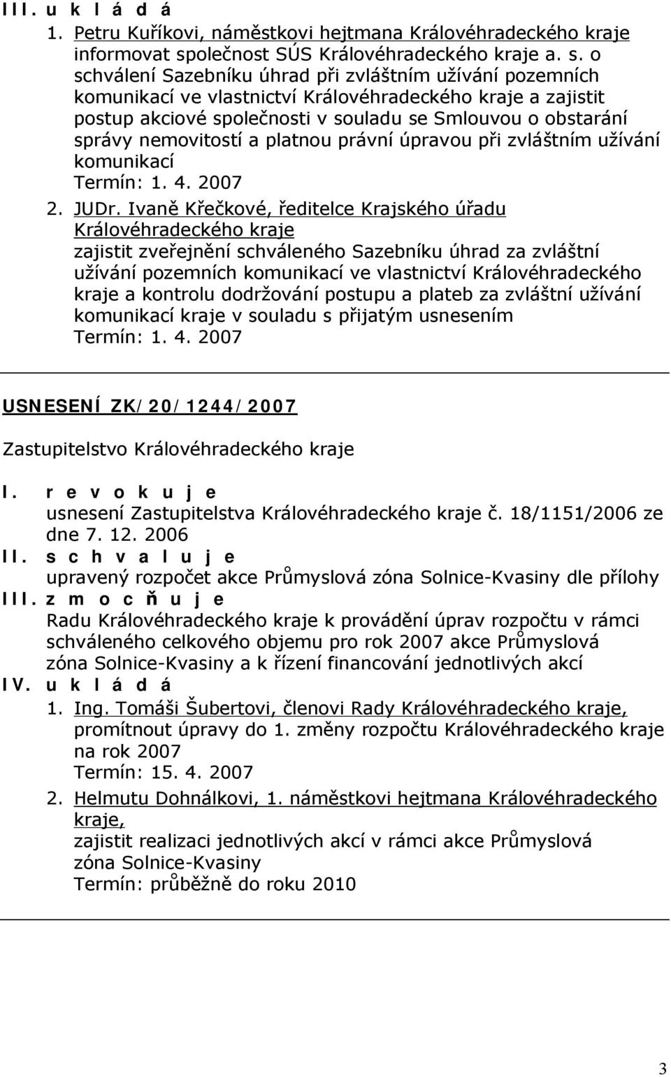 o schválení Sazebníku úhrad při zvláštním užívání pozemních komunikací ve vlastnictví Královéhradeckého kraje a zajistit postup akciové společnosti v souladu se Smlouvou o obstarání správy