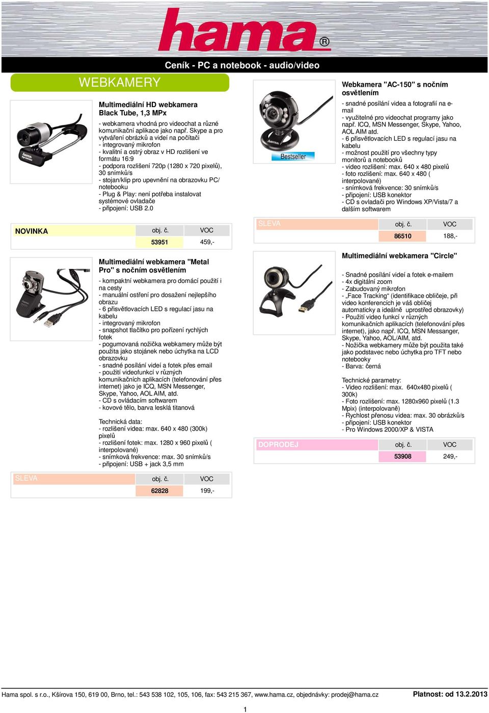 stojan/klip pro upevnění na obrazovku PC/ notebooku - Plug & Play: není potřeba instalovat systémové ovladače - připojení: USB 2.