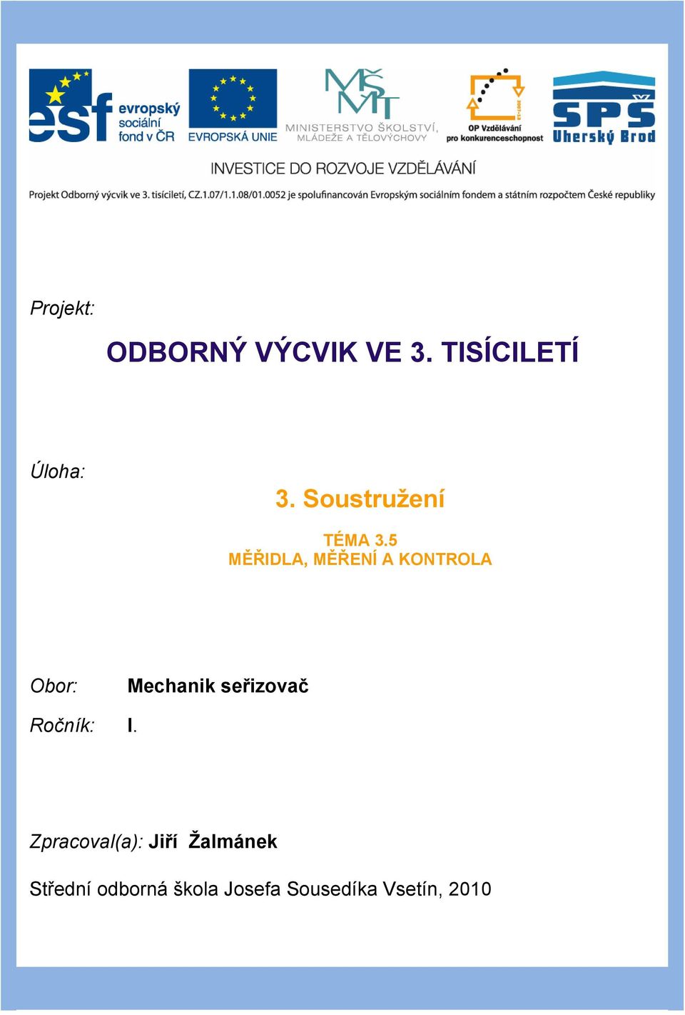 5 MĚŘIDLA, MĚŘENÍ A KONTROLA Obor: Mechanik seřizovač