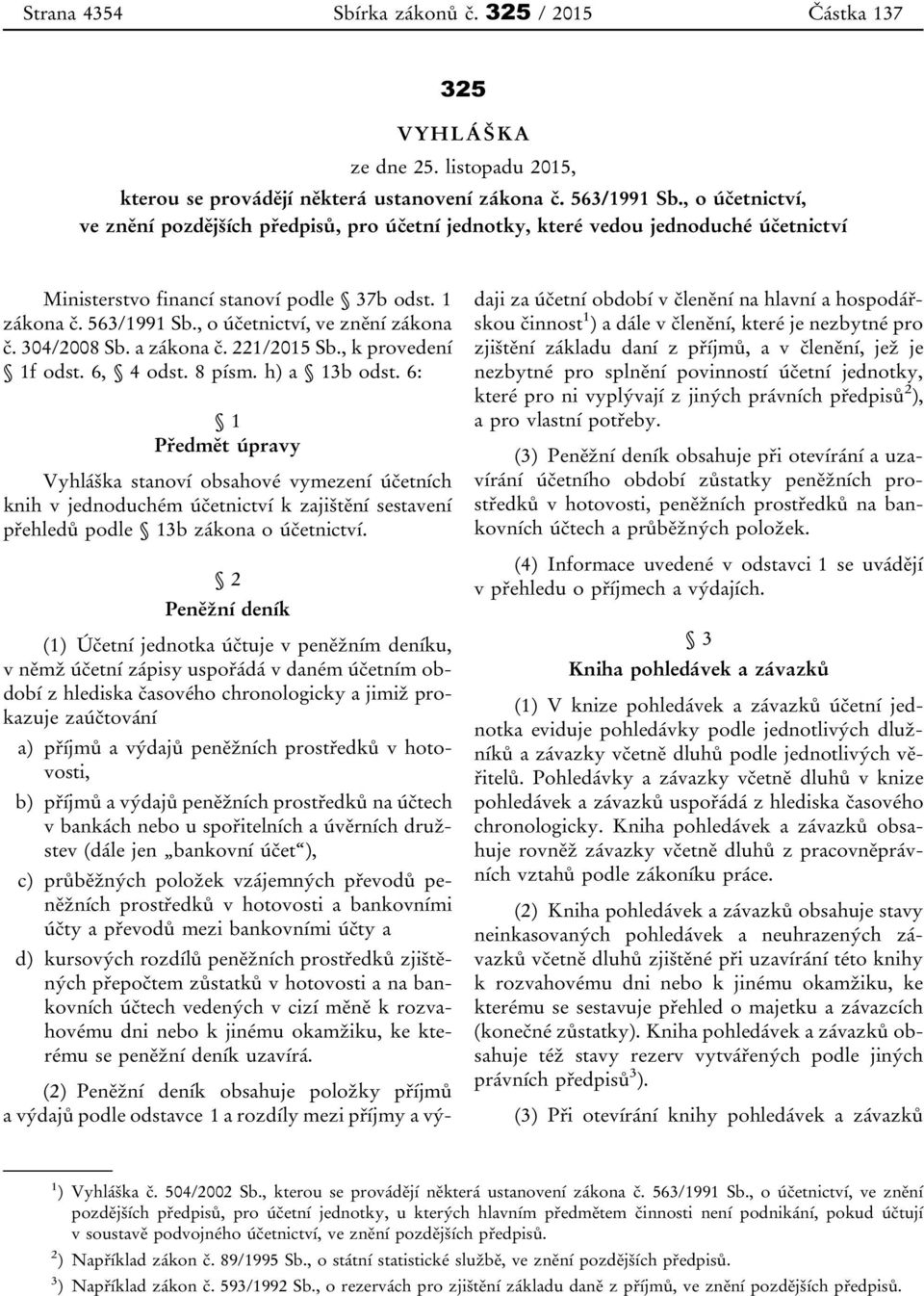 , o účetnictví, ve znění zákona č. 304/2008 Sb. a zákona č. 221/2015 Sb., k provedení 1f odst. 6, 4 odst. 8 písm. h) a 13b odst.