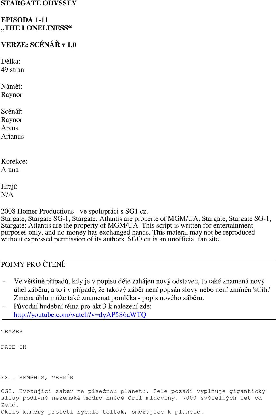 This script is written for entertainment purposes only, and no money has exchanged hands. This materal may not be reproduced without expressed permission of its authors. SGO.