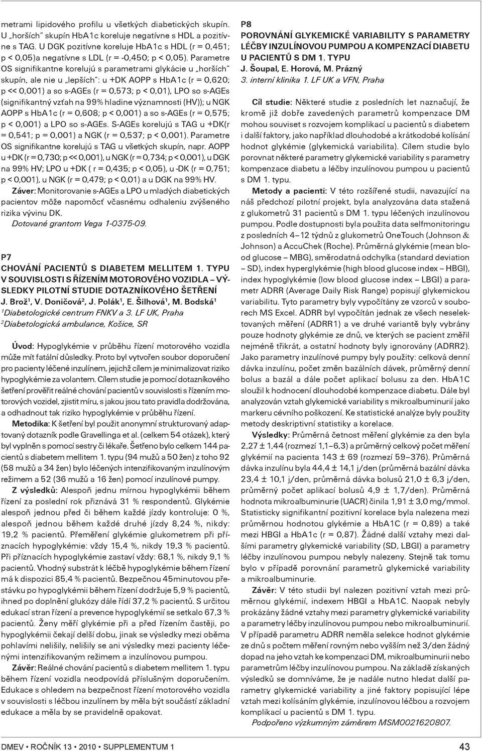 Parametre OS signifikantne korelujú s parametrami glykácie u horších skupín, ale nie u lepších : u +DK AOPP s HbAc (r = 0,60; p << 0,00) a so s-ages (r = 0,57; p < 0,0), LPO so s-ages (signifikantný