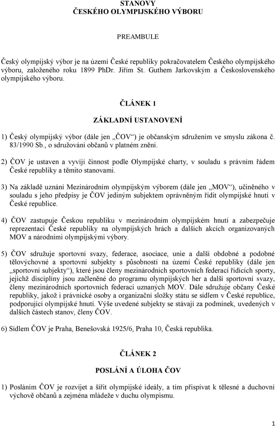 , o sdružování občanů v platném znění. 2) ČOV je ustaven a vyvíjí činnost podle Olympijské charty, v souladu s právním řádem České republiky a těmito stanovami.