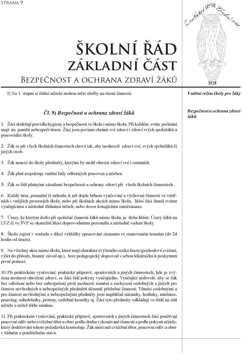 Žáci jsou povinni chránit své zdraví i zdraví svých spolužáků a pracovníků školy. Bezpečnost a ochrana zdraví žáků 2.