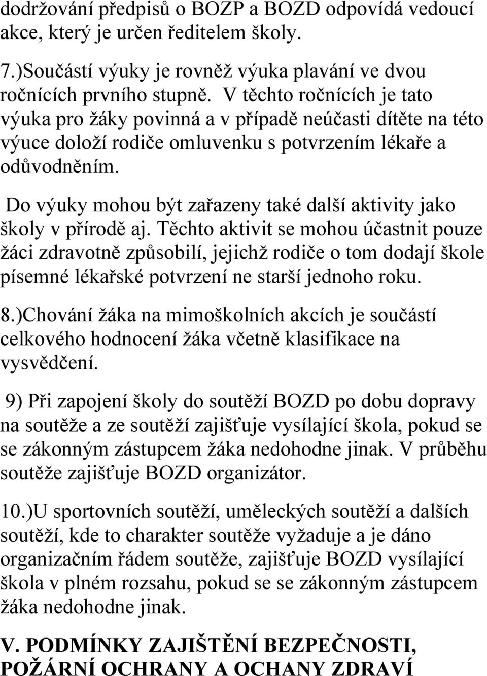 Do výuky mohou být zařazeny také další aktivity jako školy v přírodě aj.