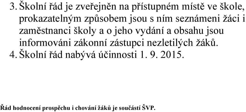 obsahu jsou informováni zákonní zástupci nezletilých žáků. 4.