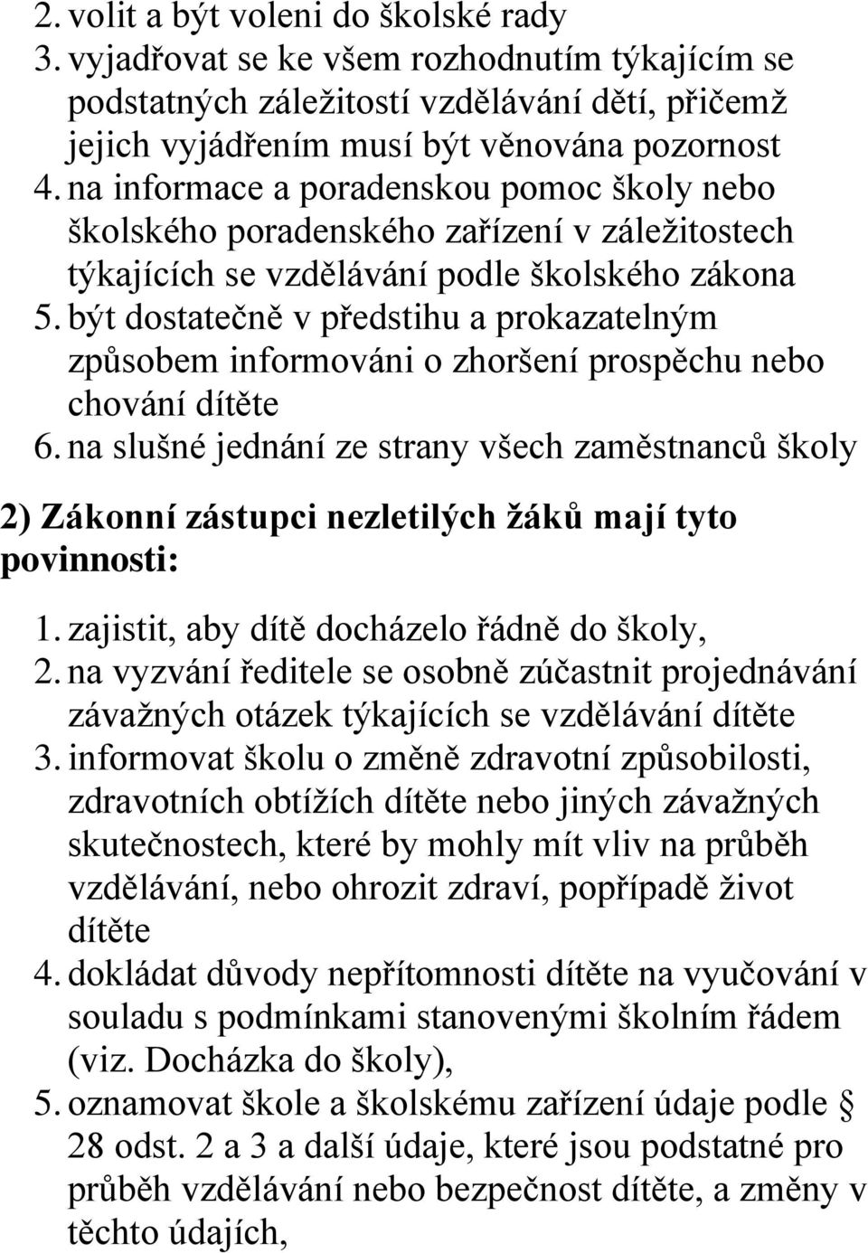 být dostatečně v předstihu a prokazatelným způsobem informováni o zhoršení prospěchu nebo chování dítěte 6.