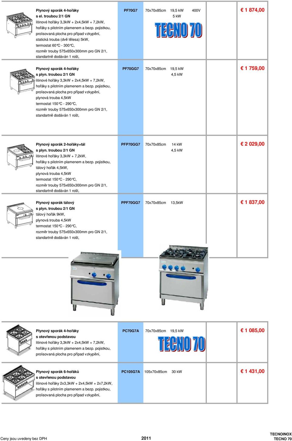 PF70GG7 70x70x85cm 19,5 kw 1 759,00 s plyn.