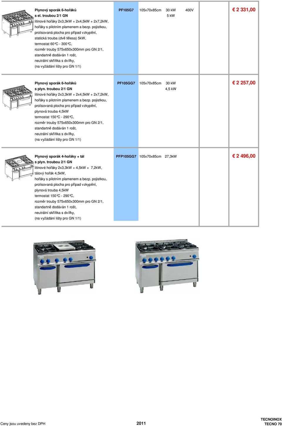 dvířky, (na vyžádání lišty pro GN 1/1) Plynový sporák 6-hořáků PF105GG7 105x70x85cm 30 kw 2 257,00 s plyn.