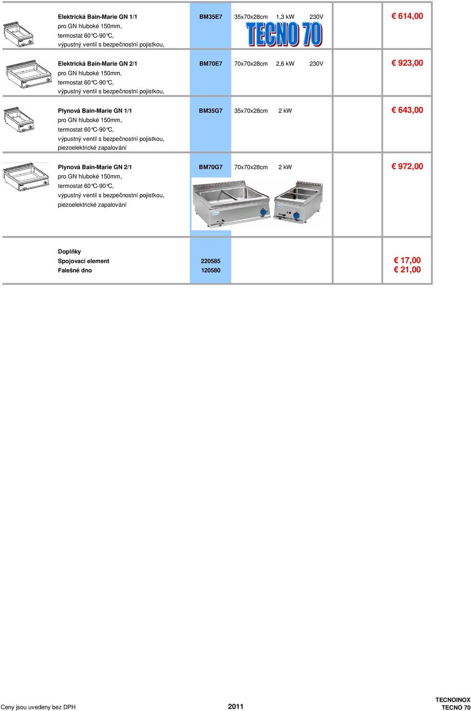 2 kw 643,00 pro GN hluboké 150mm, termostat 60 C-90 C, výpustný ventil s bezpečnostní pojistkou, piezoelektrické zapalování Plynová Bain-Marie GN 2/1 BM70G7 70x70x28cm 2 kw