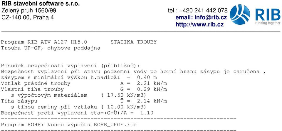 21 kn/m Vlastní tíha trouby G = 0.29 kn/m s výpo tovým materiálem ( 17.50 kn/m3) Tíha zásypu Ü = 2.