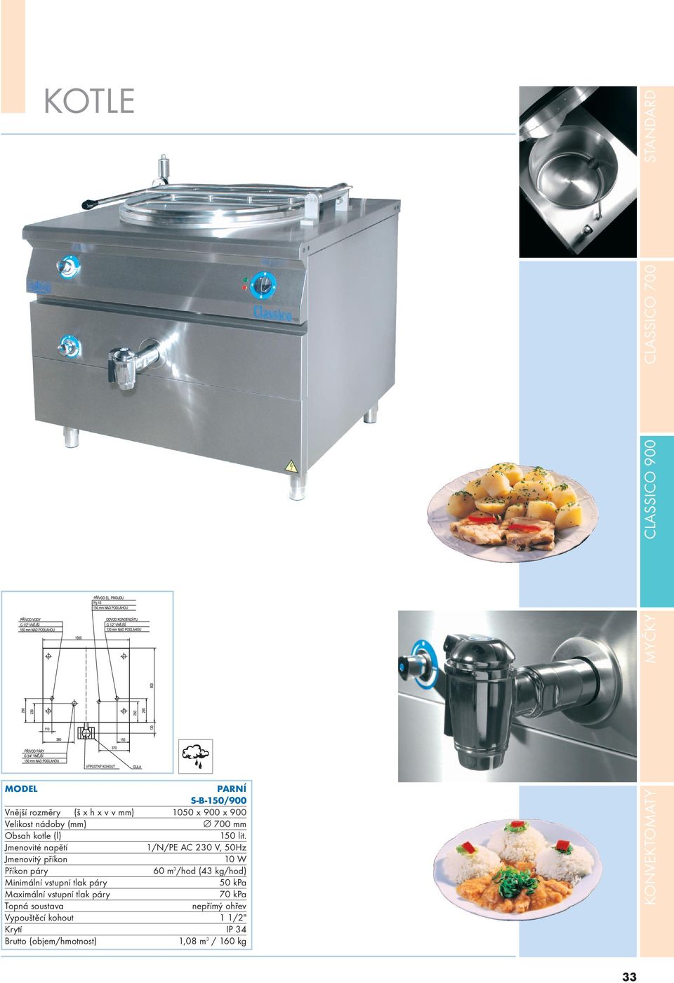 Jmenovité napětí 1/N/PE AC 230 V, 50Hz Jmenovitý příkon 10 W Příkon páry 60 m 3 /hod (43 kg/hod)