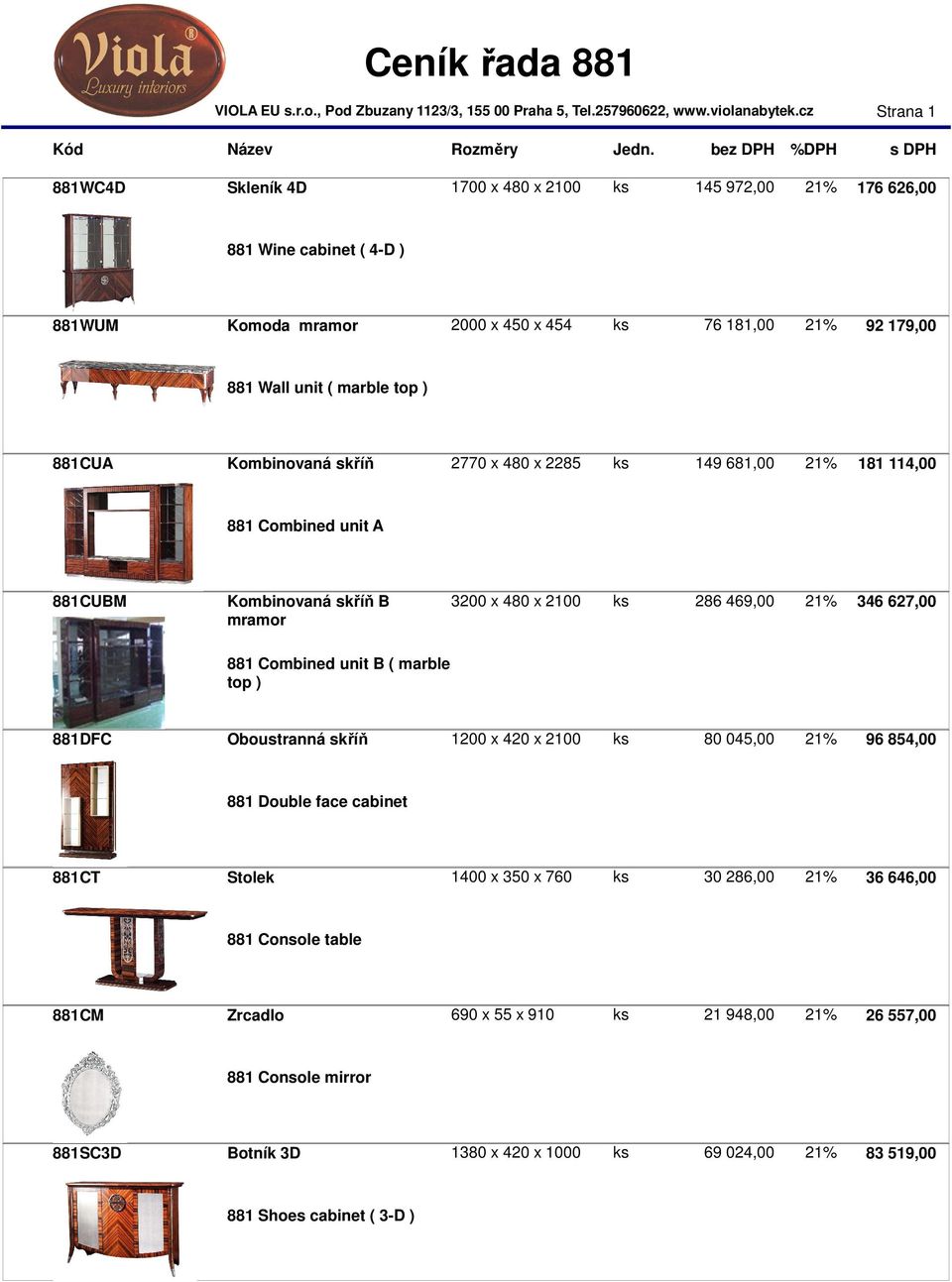 mramor 881 Combined unit B ( marble top ) 881DFC Oboustranná skříň 1200 x 420 x 2100 ks 80 045,00 21% 96 854,00 881 Double face cabinet 881CT Stolek 1400 x 350 x 760 ks 30 286,00 21%