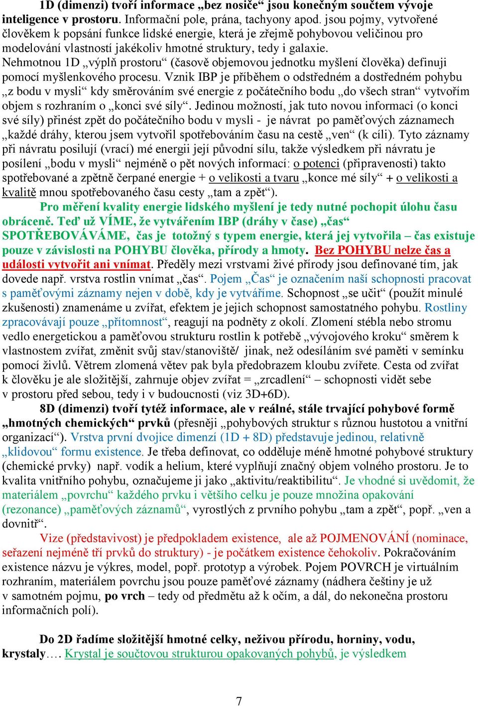 Nehmotnou 1D výplň prostoru (časově objemovou jednotku myšlení člověka) definuji pomocí myšlenkového procesu.