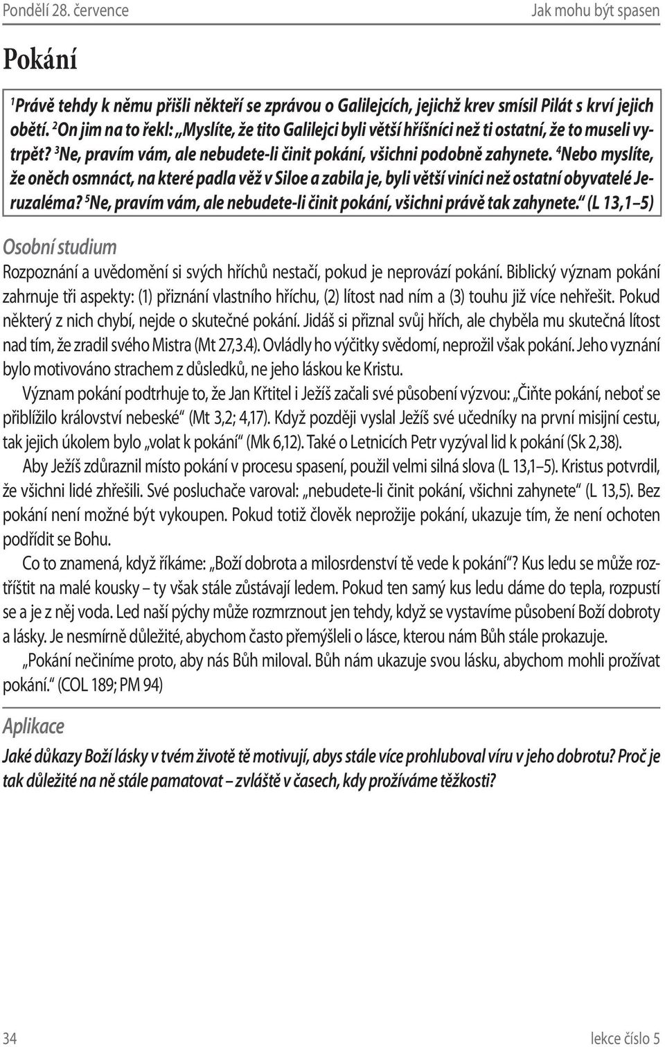 4 Nebo myslíte, že oněch osmnáct, na které padla věž v Siloe a zabila je, byli větší viníci než ostatní obyvatelé Jeruzaléma?